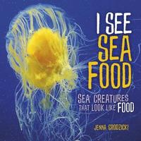 bokomslag I See Sea Food: Sea Creatures That Look Like Food