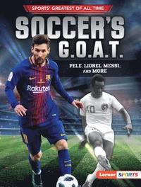 bokomslag Soccer's G.O.A.T.: Pelé, Lionel Messi, and More