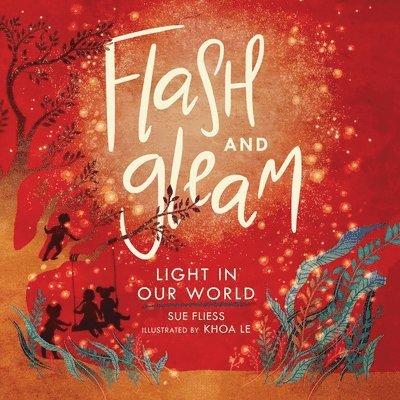 Sue Fliess - Flash and Gleam: Light in Our World, Inbunden