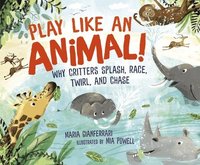 bokomslag Play Like an Animal!: Why Critters Splash, Race, Twirl, and Chase