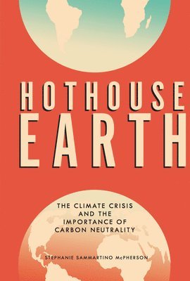 bokomslag Hothouse Earth: The Climate Crisis and the Importance of Carbon Neutrality