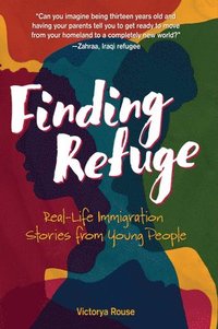 bokomslag Finding Refuge: Real-Life Immigration Stories from Young People