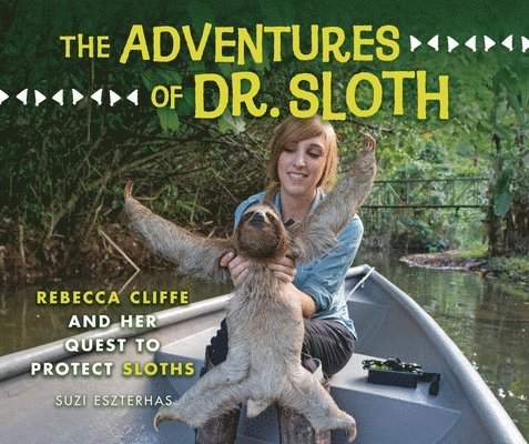 The Adventures of Dr. Sloth: Rebecca Cliffe and Her Quest to Protect Sloths 1