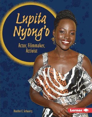 Lupita Nyong'o: Actor, Filmmaker, Activist 1