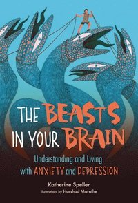 bokomslag The Beasts in Your Brain: Understanding and Living with Anxiety and Depression