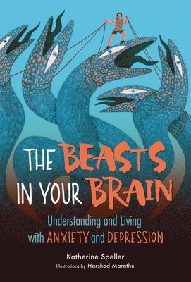 The Beasts in Your Brain: Understanding and Living with Anxiety and Depression 1