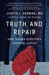 bokomslag Truth and Repair: How Trauma Survivors Envision Justice