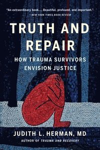 bokomslag Truth and Repair: How Trauma Survivors Envision Justice