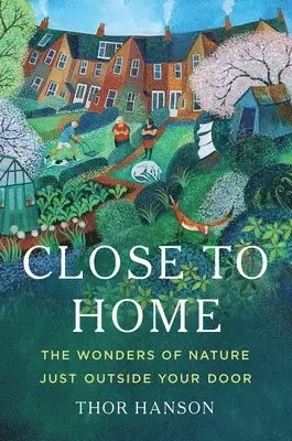 Thor Hanson - Close to Home, Inbunden