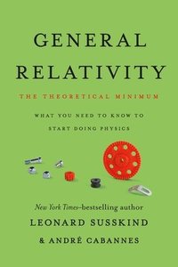 bokomslag General Relativity: The Theoretical Minimum