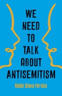 bokomslag We Need to Talk about Antisemitism