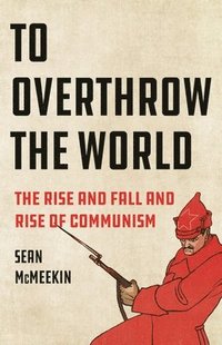 bokomslag To Overthrow the World