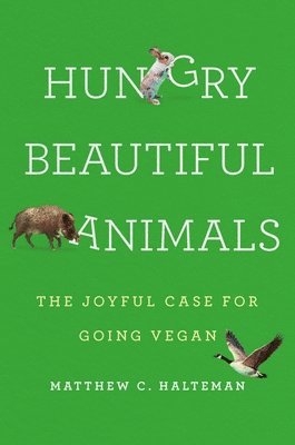 Matthew C. Halteman, Matthew C Halteman - Hungry Beautiful Animals, Inbunden