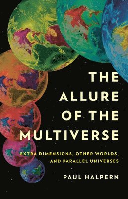 Paul Halpern - The Allure of the Multiverse, Inbunden