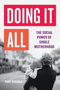 bokomslag Doing It All: The Social Power of Single Motherhood