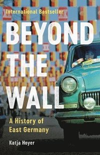 bokomslag Beyond the Wall: A History of East Germany