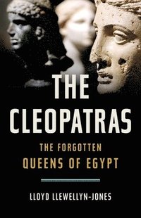 bokomslag The Cleopatras: The Forgotten Queens of Egypt