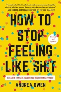 bokomslag How to Stop Feeling Like Sh*t: 14 Habits That Are Holding You Back from Happiness