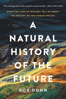 A Natural History of the Future: What the Laws of Biology Tell Us about the Destiny of the Human Species 1