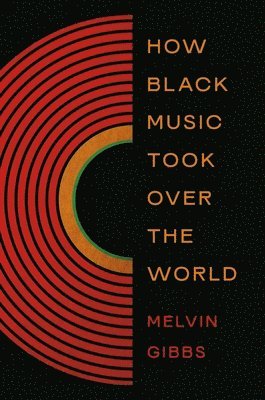 Melvin Gibbs - How Black Music Took Over the World, Inbunden. Tillgänglighet: Lägg i varukorg
