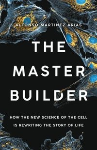 bokomslag The Master Builder: How the New Science of the Cell Is Rewriting the Story of Life