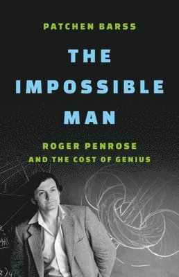 The Impossible Man: Roger Penrose and the Cost of Genius 1