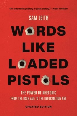 Words Like Loaded Pistols: The Power of Rhetoric from the Iron Age to the Information Age 1
