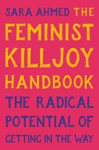 bokomslag The Feminist Killjoy Handbook: The Radical Potential of Getting in the Way