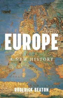 Roderick Beaton - Europe: A New History, Inbunden