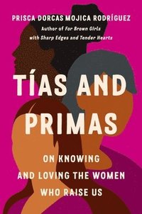bokomslag Tías and Primas: On Knowing and Loving the Women Who Raise Us