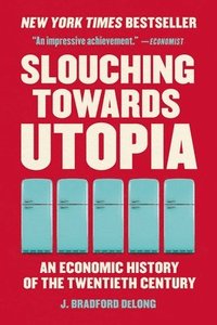 bokomslag Slouching Towards Utopia: An Economic History of the Twentieth Century