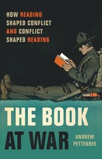 bokomslag The Book at War: How Reading Shaped Conflict and Conflict Shaped Reading