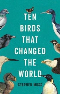 bokomslag Ten Birds That Changed the World