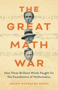 bokomslag The Great Math War: How Three Brilliant Minds Fought for the Foundations of Mathematics