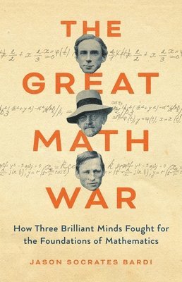 bokomslag The Great Math War: How Three Brilliant Minds Fought for the Foundations of Mathematics