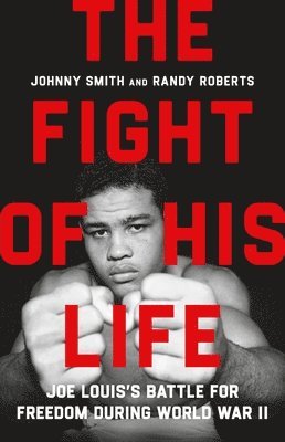 bokomslag The Fight of His Life: Joe Louis's Battle for Freedom During World War II