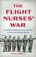 Leah Garrett - The Flight Nurses' War: The American Women Who Saved Thousands of Lives at Iwo Jima and Okinawa, Inbunden