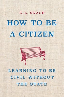 bokomslag How to Be a Citizen: Learning to Be Civil Without the State