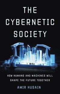 bokomslag The Cybernetic Society: How Humans and Machines Will Shape the Future Together