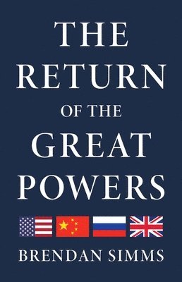 Brendan Simms - The Return of the Great Powers, Inbunden