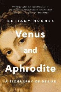 bokomslag Venus and Aphrodite: A Biography of Desire