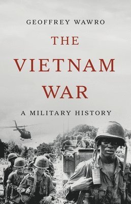 Geoffrey Wawro - The Vietnam War, Inbunden