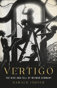 bokomslag Vertigo: The Rise and Fall of Weimar Germany