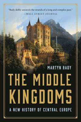 Martyn Rady - The Middle Kingdoms: A New History of Central Europe, Häftad