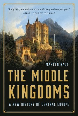 The Middle Kingdoms: A New History of Central Europe 1