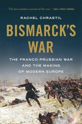 bokomslag Bismarck's War: The Franco-Prussian War and the Making of Modern Europe