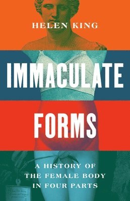 bokomslag Immaculate Forms: A History of the Female Body in Four Parts