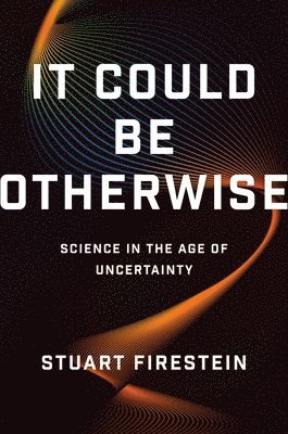 Stuart Firestein - It Could Be Otherwise, Inbunden