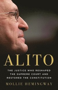 bokomslag Alito: The Justice Who Reshaped the Supreme Court and Restored the Constitution