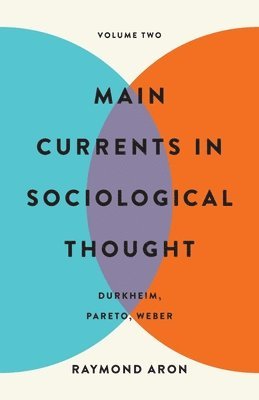 bokomslag Main Currents in Sociological Thought: Volume Two: Durkheim, Pareto, Weber